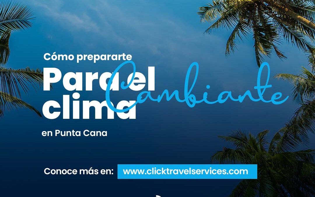 Cómo prepararte para el clima cambiante en Punta Cana.
